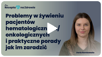 Problemy w żywieniu pacjentów hematonkologicznych/onkologicznych