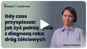 Gdy czas przyspiesza: jak żyć pełnią życia z diagnozą raka dróg żółciowych