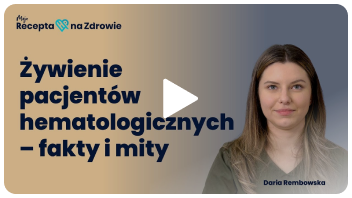 Żywienie pacjentów hematologicznych - fakty i mity